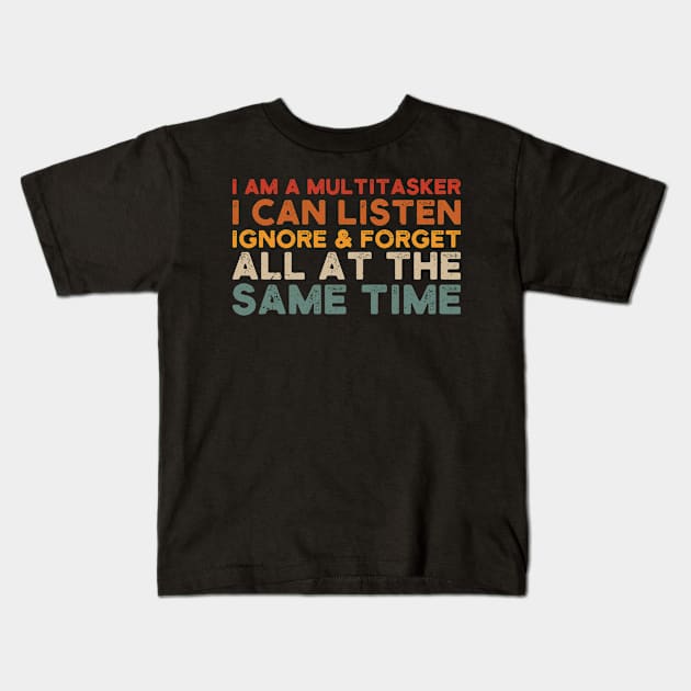 i am a multitasker i can listen ignore & forget all at the same time Kids T-Shirt by Gaming champion